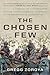 The Chosen Few: A Company of Paratroopers and Its Heroic Struggle to Survive in the Mountains of Afghanistan