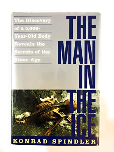 The Man in the Ice: The Discovery of a 5,000-Year-Old Body Reveals the Secrets of the Stone Age