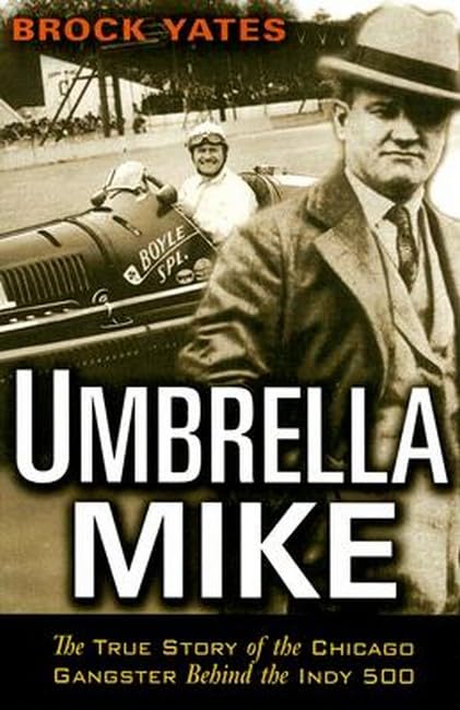 Umbrella Mike: The True Story of the Chicago Gangster Behind the Indy 500