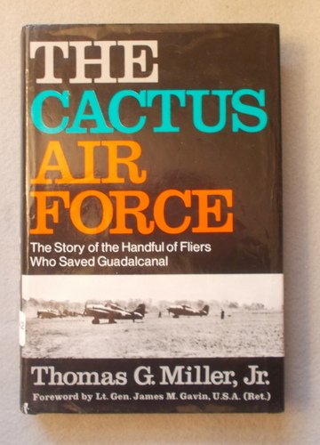 CACTUS AIR FORCE The Story of the Handful of Fliers Who Saved Guadalcanal used book depot