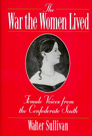 The War the Women Lived: Female Voices from the Confederate South Sullivan, Walter