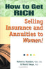 How to Get RICH Selling Insurance and Annuities to Women [Hardcover] Rebecca Maddox and Marti Smye