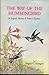 The Way of the Hummingbird: In Legend, History & Today's Gardens