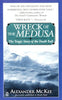 Wreck of the Medusa: The Tragic Story of the Death Raft McKee, Alexander
