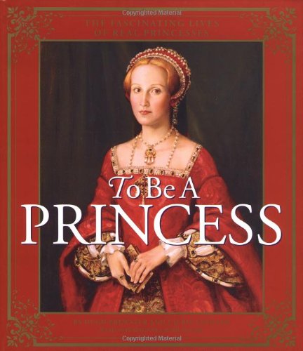To Be a Princess: The Fascinating Lives of Real Princesses used book depot