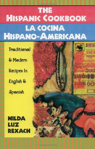 The Hispanic Cookbook: Traditional  Modern Recipes in English  Spanish Rexach, Nilda Luz