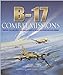 B17: Combat Missions: Fighters, Flak, and Forts: Firsthand Accounts of Mighty 8th Operations Over Germany Martin Bowman
