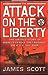 The Attack on the Liberty: The Untold Story of Israels Deadly 1967 Assault on a US Spy Ship [Hardcover] James M Scott