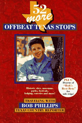 52 More Offbeat Texas Stops: Traveling With Bob Phillips, Texas Country Reporter [Paperback] Phillips, Bob