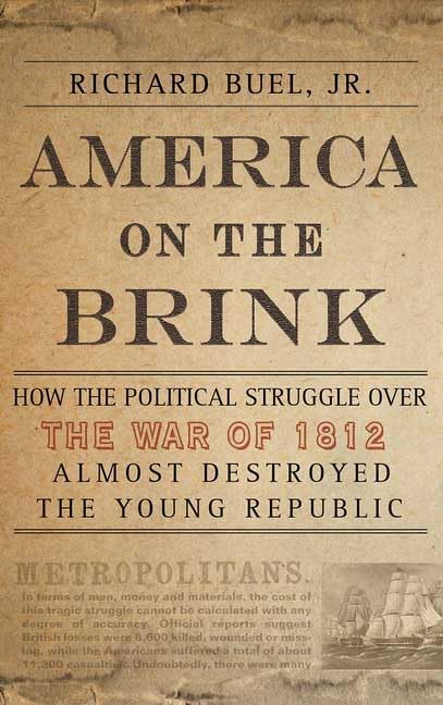 America on the Brink: How the Political Struggle Over the War of 1812 Almost Destroyed the Young Republic used book depot