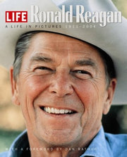 Life: Ronald Reagan: A Life in Pictures 1911-2004
