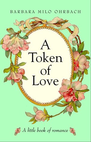 A Token of Love: A Little Book of Romance Ohrbach, Barbara Milo