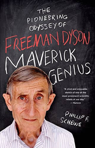 Maverick Genius: The Pioneering Odyssey of Freeman Dyson Schewe, Phillip F