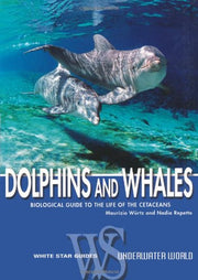 Dolphins and Whales: Biological Guide to the Life of the Cetaceans (White Star Guides)