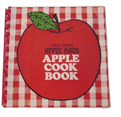 The Long Grove Haus Apple Cook Book [Spiralbound] Ann M Buckley