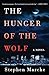 The Hunger of the Wolf: A Novel Marche, Stephen