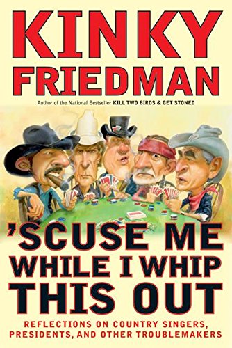 'Scuse Me While I Whip This Out: Reflections on Country Singers, Presidents, and Other Troublemakers used book depot
