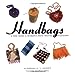 Handbags: A Peek Inside A Womans Most Trusted Accessory Hagerty, Barbara and Siddons, Anne Rivers