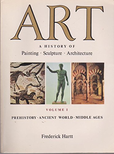 Art: A History of Painting, Sculpture, and Architecture, Vol 1 Hartt, Frederick