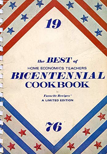 The Best of Home Economics Teachers Bicentennial Cookbook: Favorite Recipes, A Limited Edition Home Economics Teachers