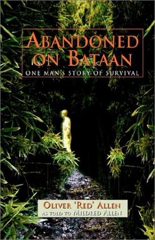 Abandoned at Bataan: One Mans Story of Survival [Hardcover] Allen, Oliver Craig and Allen, Mildred Faye