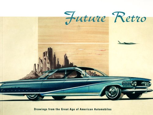 Future Retro: Drawings from the Great Age of American Automobiles Sharf, Frederic