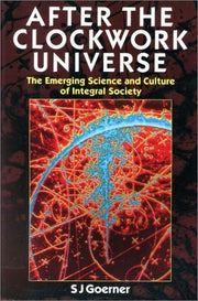 After the Clockwork Universe: The Emerging Science and Culture of Integral Society used book depot