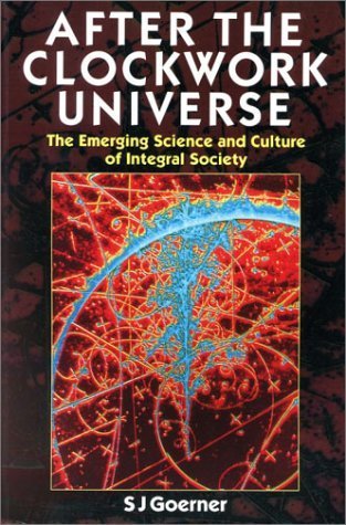 After the Clockwork Universe: The Emerging Science and Culture of Integral Society used book depot