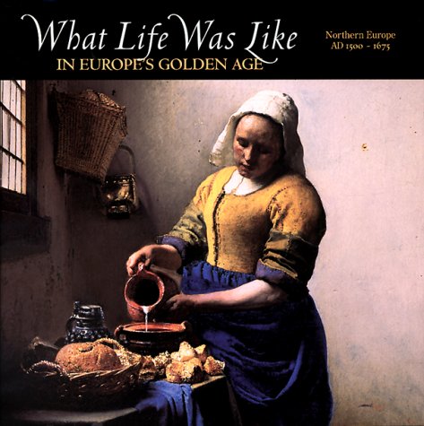 What Life Was Like in Europe's Golden Age: Northern Europe, Ad 1500-1675 used book depot