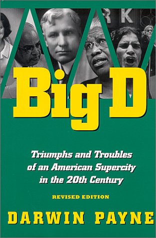 Big D : Triumphs and Troubles of an American Supercity in the 20th Century Payne, Darwin