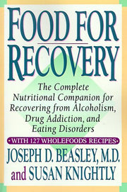 Food for Recovery: The Complete Nutritional Companion for Overcoming Alcoholism, Drug Addiction, and Eating Disorders
