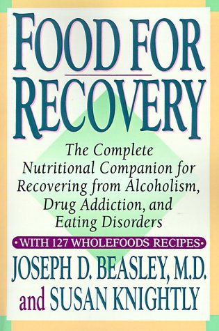 Food for Recovery: The Complete Nutritional Companion for Overcoming Alcoholism, Drug Addiction, and Eating Disorders