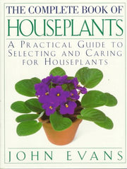 The Complete Book of House Plants: A Practical Guide to Selecting and Caring for Houseplants used book depot