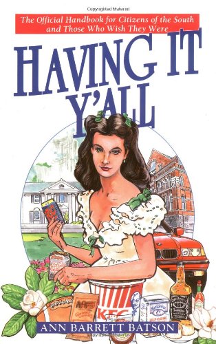 Having It YAll: The Official Handbook for Citizens of the South and Those Who Wish They Were Batson, Ann Barrett