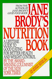 Jane Brody's Nutrition Book: A Lifetime Guide to Good Eating for Better Health and Weight Control by the Award-Winning Columnist of The New York Times used book depot