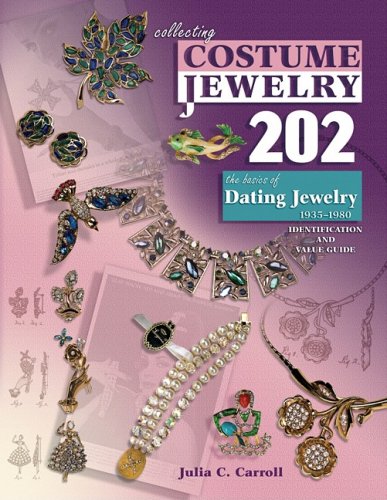 Collecting Costume Jewelry 202: The Basics of Dating Jewelry 19351980, Identification and Value Guide Carroll, Julia C