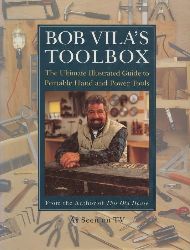 Bob Vilas Toolbox: The Ultimate Illustrated Guide to Portable Hand and Power Tools Vila, Bob