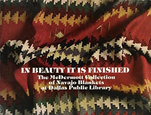 In Beauty It Is Finished (The McDermott Collection of Navajo Blankets) used book depot