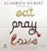 Eat, Pray, Love: One Womans Search for Everything Across Italy, India and Indonesia Gilbert, Elizabeth