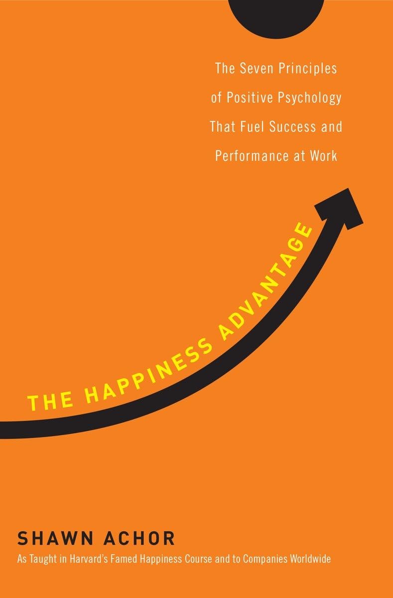 The Happiness Advantage: The Seven Principles of Positive Psychology That Fuel Success and Performance atWork used book depot