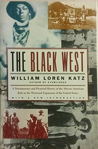 The Black West: A Documentary and Pictorial History of the African American Role in the Westward Expansion of the United States