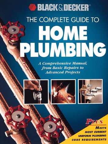 The Complete Guide to Home Plumbing: A Comprehensive Manual, from Basic Repairs to Advanced Projects (Black & Decker Home Improvement Library) used book depot