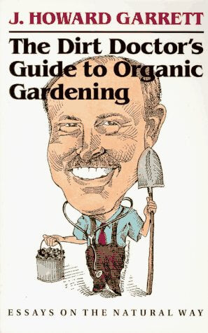 The Dirt Doctor’s Guide to Organic Gardening: Essays on the Natural Way used book depot