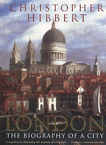 London: The Biography of a City Hibbert, Christopher