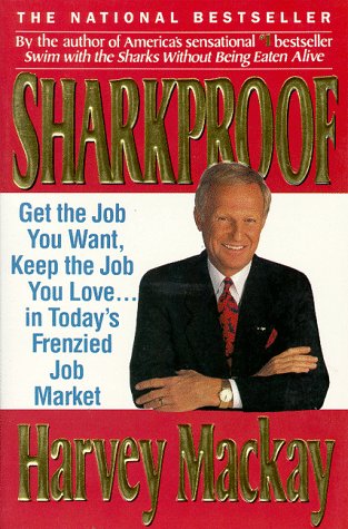 Sharkproof: Get the Job You Want, Keep the Job You Love in Todays Frenzied Job Market MacKay, Harvey and Mackay, Harvey B