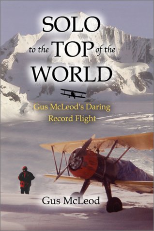 Solo to the Top of the World: Gus McLeod's Daring Record Flight used book depot