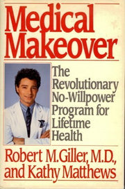 Medical Makeover: The Revolutionary No-Willpower Program for Lifetime Health