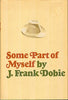 Some Part of Myself James Frank Dobie and Bertha Dobie