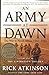 An Army at Dawn: The War in North Africa, 19421943, Volume One of the Liberation Trilogy Atkinson, Rick