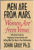 Men Are from Mars, Women Are from Venus: A Practical Guide for Improving Communication and Getting What You Want in Your Relationships